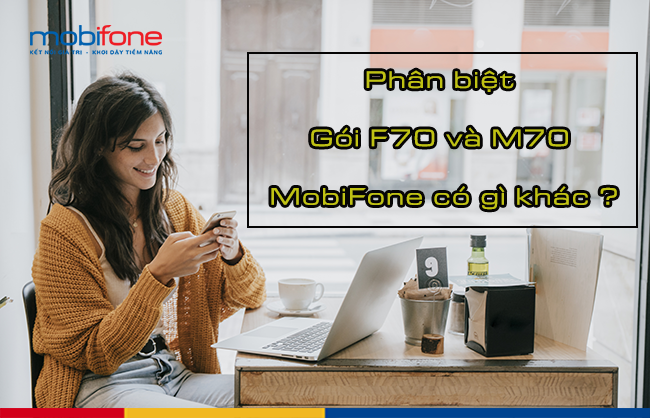 So sánh gói cước M70 và F70 MobiFone có gì khác nhau? dang ky goi cuoc m70 va f70 mobifone