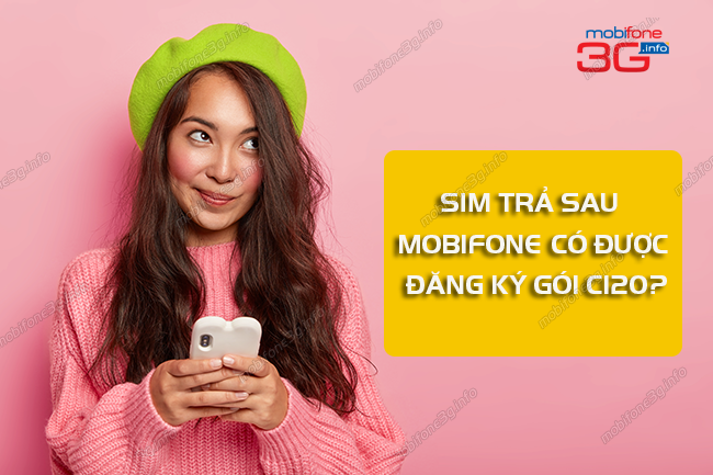 sim tra sau có dang ky duoc goi c120 mobifone khong? sim tra sau có dang ky duoc goi c120 mobifone khong?