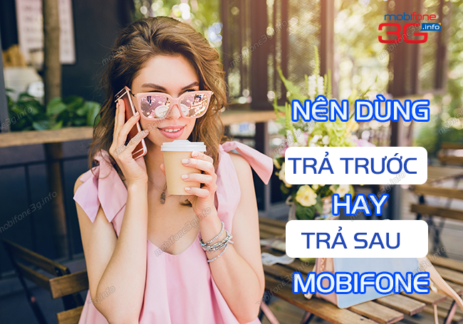 nen dung tra truoc hay tra sau mobifone? so sanh tra truoc va tra sau mobifone