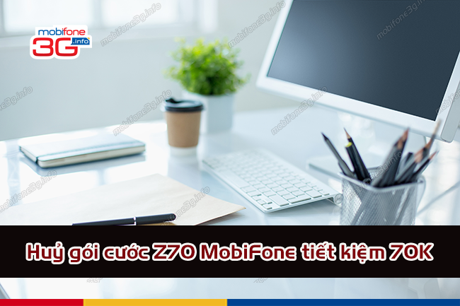 Hướng dẫn huỷ gói Z70 MobiFone tiết kiệm 70k/tháng cach huy goi cuoc z70 mobifone