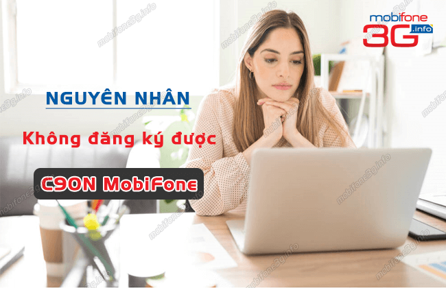 nguyen nhan khong dang ky duoc c90n mobifone la gi? nguyen nhan khong dang ky duoc c90n mobifone