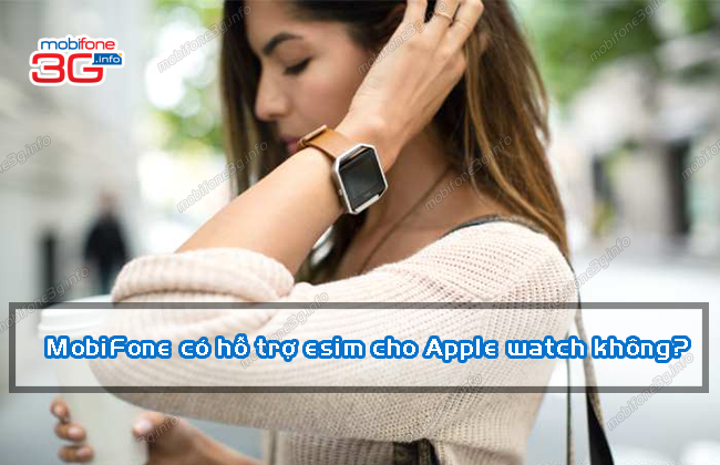 mobifone có hỗ trợ esim cho apple watch khong