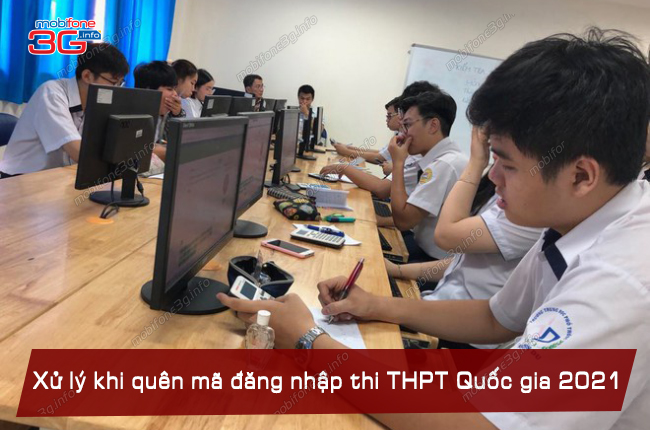 cach xu ly khi quen ma dang nhap thi thpt quoc gia 2021? quen ma dang nhap thi thpt quoc gia 2021
