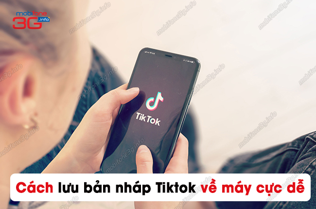 Cách Lưu Bản Nháp Tiktok Về Máy Không Phải Ai Cũng Biết