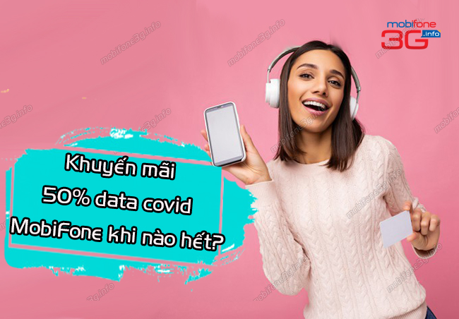 khuyen mai 50% data Covid mobifone khi nao het