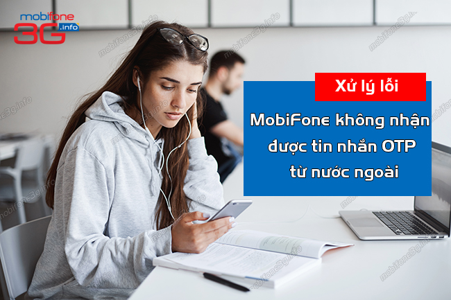 mobifone khong nhan duoc tin nhan otp tu nuoc ngoai la tai sao? mobifone khong nhan duoc tin nhan otp tu nuoc ngoai