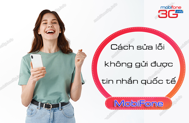 khac phuc loi mobifone khong gui duoc tin nhan quoc te nhu the nao? khac phuc loi mobifone khong gui duoc tin nhan quoc te