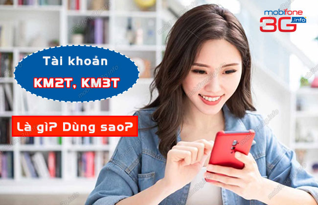 tai khoan km2t mobifone la gi? km3t la gi? km2t mobifone la gi km3t la gi