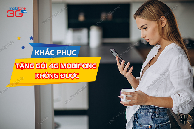 tang goi 4g mobifone khong duoc do dau? tang goi 4g mobifone khong duoc