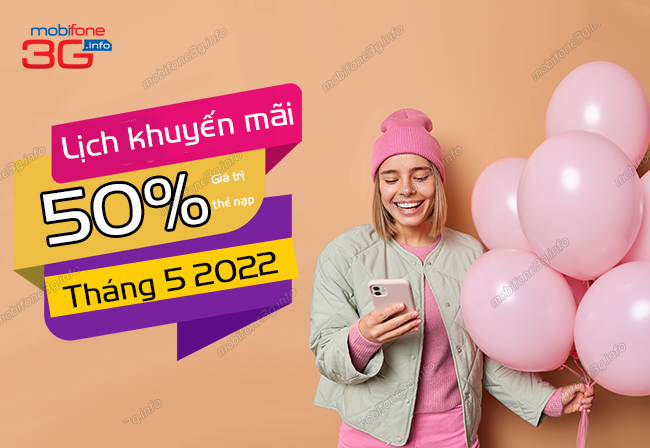 mobifone khuyen mai 50% ngay nao? lich khuyen mai 50% the nap mobifone thang 5 2022