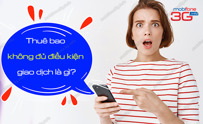 thue bao khong du dieu kien giao dich nhu the nao? thue bao khong du dieu kien giao dich