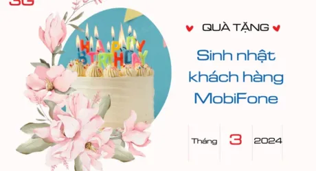 MobiFone tặng khách hàng quà sinh nhật ý nghĩa tháng 3 2024