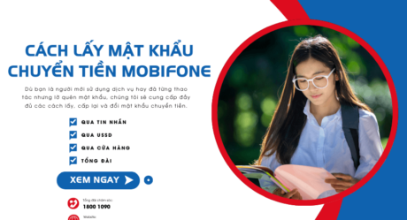 Quên mật khẩu chuyển tiền MobiFone? Xem cách lấy lại MK Mobi